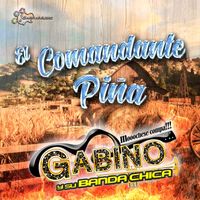 Gabino y su Banda Chica - El Comandante Piña