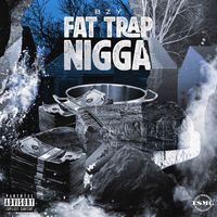 BZY - Fat Trap Nigga (Explicit)