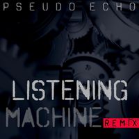 Pseudo Echo - Listening (Machine Remix)