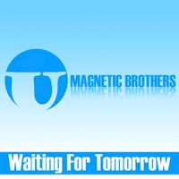 Magnetic Brothers - Waiting for Tomorrow EP