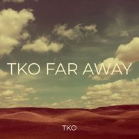 TKO - Tko Far Away (Explicit)