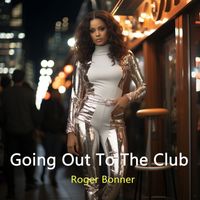 Roger Bonner - Going out to the Club