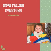 Lewis Shepperd - Snow Falling Downtown
