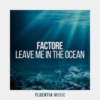 FACTORe - Leave Me in the Ocean