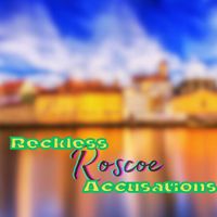 Roscoe - Reckless Accusations