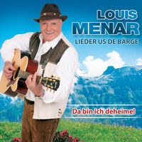 Louis Menar - Lieder us de Bärge - Da bin ich deheime!
