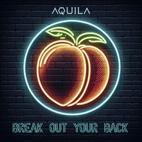 Aquila - Break out Your Back (Explicit)