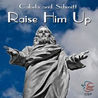 Cabela and Schmitt - Raise Him Up