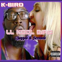 K-Bird - Ll Kool Bird (Chopped & Screwed) (Explicit)