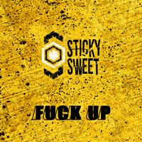Sticky Sweet - Fuck Up (Explicit)