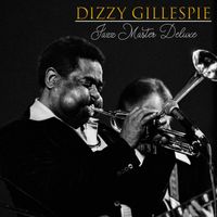 Dizzy Gillespie - Dizzy Gillespie, Jazz Master Deluxe