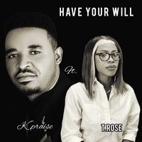 K Praise - Have Your Will
