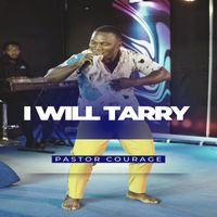 Pastor Courage - I Will Tarry