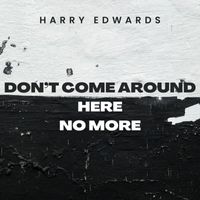 Harry Edwards - Don't Come Around Here No More (Explicit)