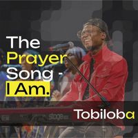Tobiloba - The Prayer Song ( I Am)