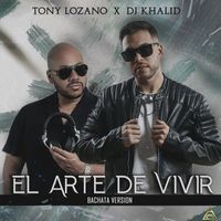 DJ Khalid & Tony Lozano - Arte de Vivir (Bachata Version)