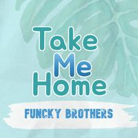 Funcky Brothers - Take Me Home
