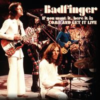 Badfinger - If You Want It, Here It Is, Come And Get It Live