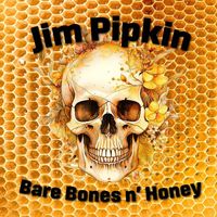 Jim Pipkin - Bare Bones n'Honey