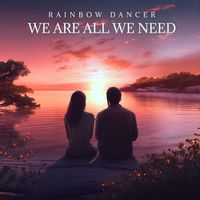 Rainbow Dancer - We Are All We Need