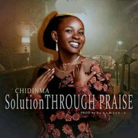 Chidinma - Solution through Praise