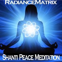 Radiancematrix - Shanti Peace Meditation