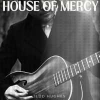 Jedd Hughes - House of Mercy