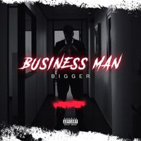 Bigger - Business Man (Explicit)