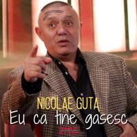 Nicolae Guta - Eu ca tine gasesc