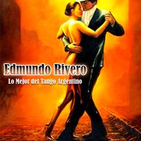 Edmundo Rivero - Edmundo Rivero, Lo Mejor del Tango Argentino