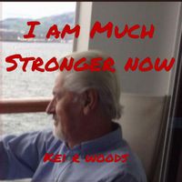 Kei R Woods - I AM MUCH STRONGER NOW