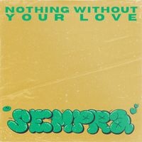 Sempra - Nothing Without Your Love