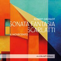 Robert Groslot & Il Novecento - Scarlatti: Sonata Fantasia