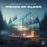 Jarod Glawe - House of Glass (feat. Justin J. Moore)