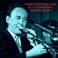 Chris Barber's Jazz Band - The Complete Decca Sessions 1954/55, Vol. 1 (The Studio Sessions)