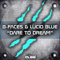 B-Faces and Lucid Blue - Dare to Dream