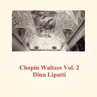 Dinu Lipatti - Chopin Waltzes, Vol. 2