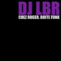 Dj LBR - Chez Roger. Boîte Funk