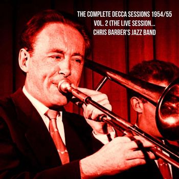 Chris Barber's Jazz Band - The Complete Decca Sessions 1954/55, Vol. 2 (The Live Sessions)