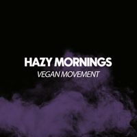 Vegan Movement - Hazy Mornings