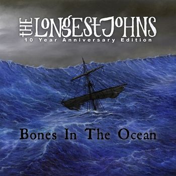 The Longest Johns - Bones in the Ocean (10 Year Anniversary Edition)