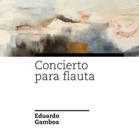 Eduardo Gamboa - Concierto para Flauta