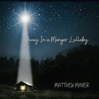 Matthew Mayer - Away In a Manger Lullaby