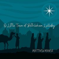 Matthew Mayer - O Little Town of Bethlehem Lullaby