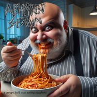 Abhorrent Spawn - A Creepy Bald Man Eating Spaghetti (Explicit)