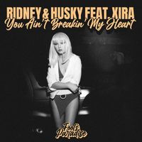 Ridney, Husky (feat. XIRA) - You Ain't Breakin' My Heart