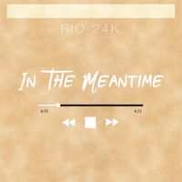 Rio 24k - In The Meantime