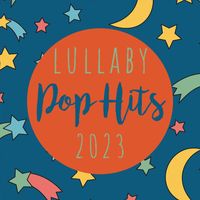 Lullaby Players - Lullaby Pop Hits 2023 (Instrumental)