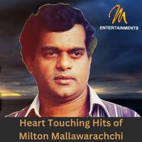 Milton Mallawarachchi - Heart Touching Hits of Milton Mallawarachchi