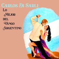 Carlos Di Sarli - Carlos Di Sarli, Lo Mejor del Tango Argentino